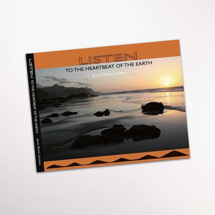 Listen To The Heartbeat Of The Earth by Jane Dove Juneau